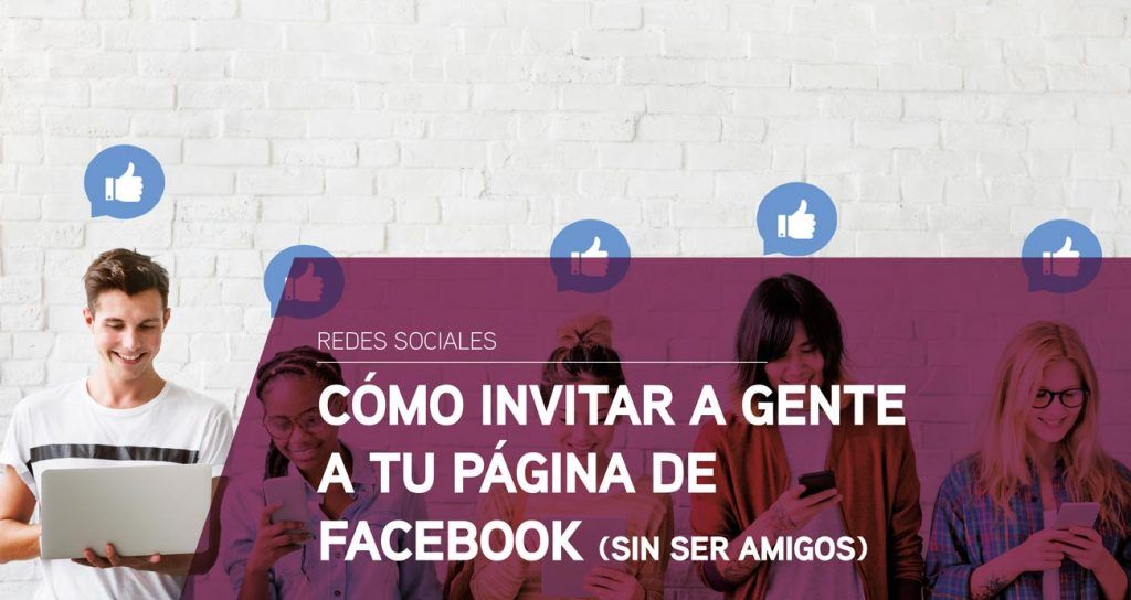Cómo invitar a gente a tu página de Facebook sin ser amigos
